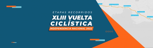 Etapas de los recorridos de la &quot;XLIII Vuelta Ciclística Independencia Nacional 2022&quot;