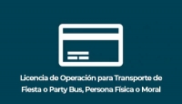 Licencia de Operación para Transporte de Fiesta o Party Bus, Persona Física o Moral