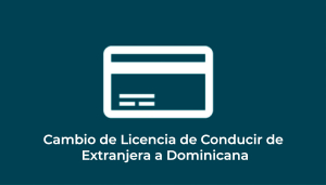 Cambio de Licencia de Conducir  Extranjera a Dominicana